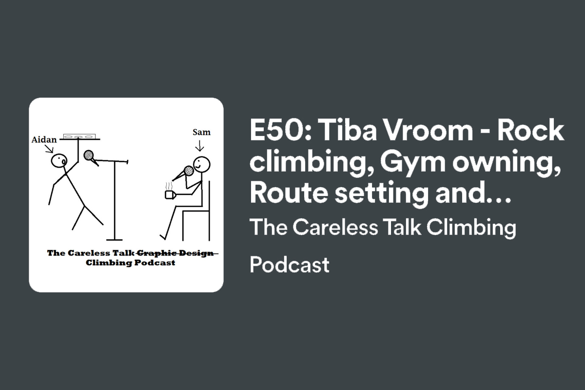 The careless talk climbing podcast 50 Tiba Vroom Aidan Roberts